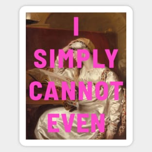 "I simply cannot even" (pink) - classic portrait of a woman with a tongue-in-cheek caption in bright neon pink Sticker